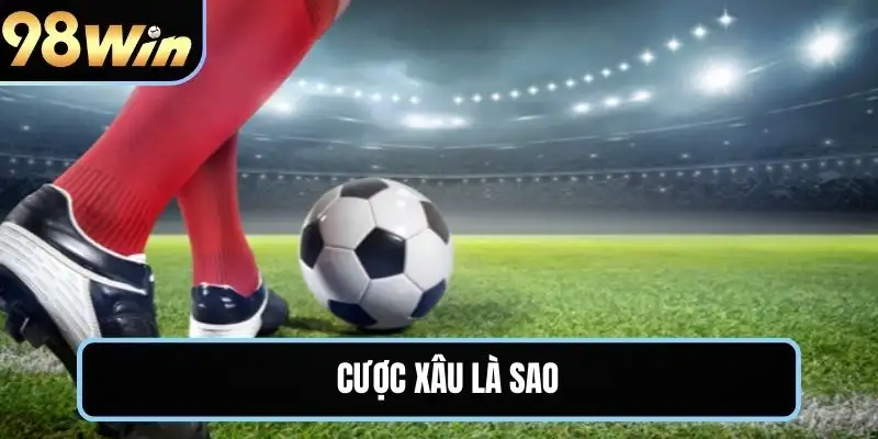 Cược xâu là sao 98win