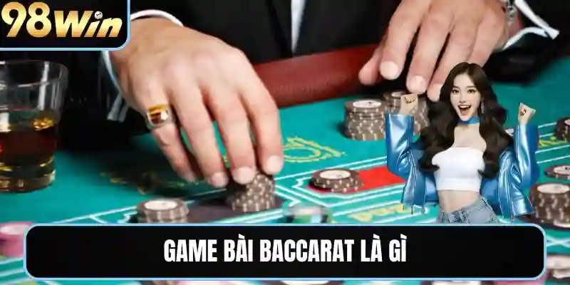 Game bài baccarat là gì
