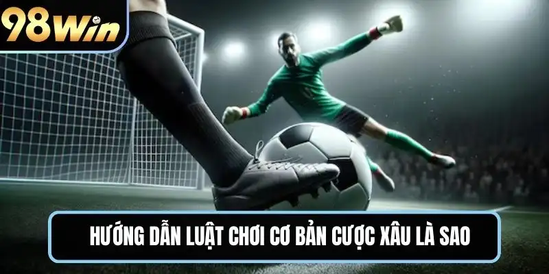 Hướng dẫn luật chơi cơ bản cược xâu là sao