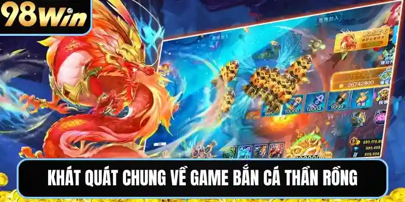 Khát quát chung về game bắn cá thần rồng