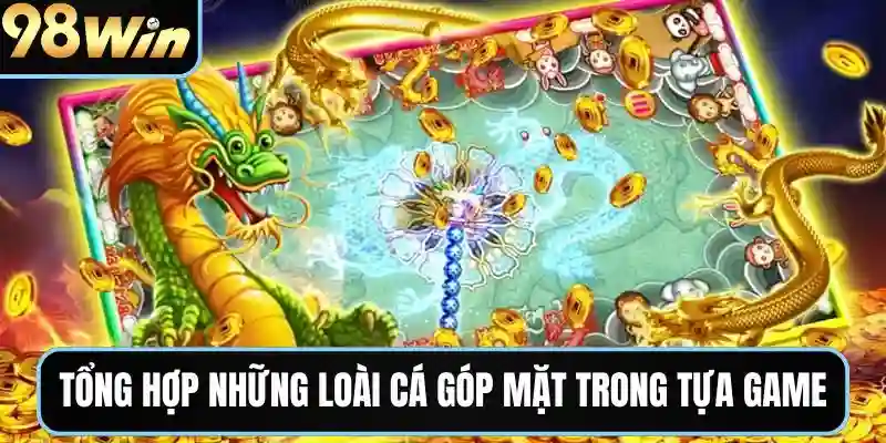 Tổng hợp những loài cá sẽ góp mặt trong tựa game